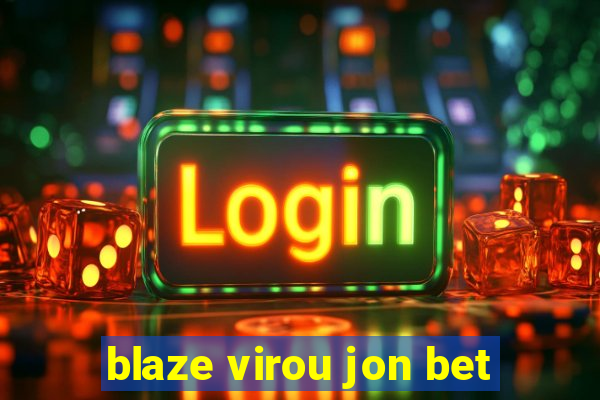 blaze virou jon bet